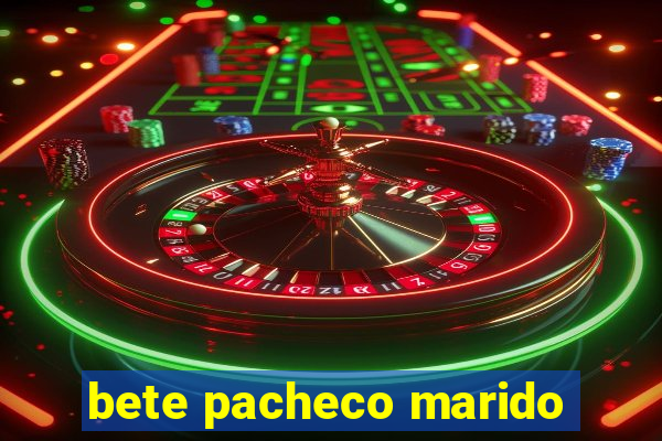 bete pacheco marido